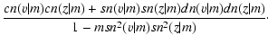 $\displaystyle {cn(v\vert m)cn(z\vert m)+sn(v\vert m)sn(z\vert m)
dn(v\vert m)dn(z\vert m)\over {1-m{sn^2(v\vert m)sn^2(z\vert m)} }}\cdot$