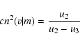 \begin{displaymath}cn^2(v\vert m)={u_2\over u_2-u_3}
\end{displaymath}