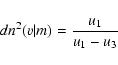 \begin{displaymath}dn^2(v\vert m) ={u_1\over u_1-u_3}
\end{displaymath}