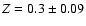 $Z = 0.3 \pm 0.09$
