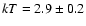 $kT=2.9\pm 0.2$