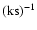 ${\rm (ks)^{-1}}$