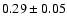 $0.29\pm 0.05$