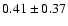 $0.41\pm 0.37$