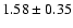 $1.58\pm 0.35$