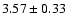 $3.57\pm 0.33$