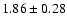 $1.86\pm 0.28$