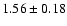 $1.56\pm 0.18$