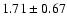$1.71\pm 0.67$