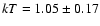 $kT = 1.05\pm 0.17$