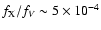 $f_{\rm X}/f_V \sim 5\times 10^{-4}$