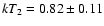$kT_2 = 0.82\pm 0.11$