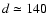 $d\simeq 140$