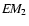 $E\!M_2$