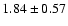 $1.84\pm 0.57$