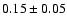 $0.15\pm 0.05$