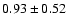$0.93\pm 0.52$