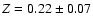 $Z = 0.22\pm 0.07$