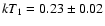 $kT_1 = 0.23 \pm 0.02$