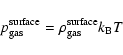 \begin{displaymath}p_{\rm gas}^{\rm surface} = \rho_{\rm gas}^{\rm surface} {k_{\rm B}} T
\end{displaymath}