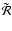 $\tilde{{\cal R}}$