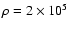 $\rho=2\times 10^5$
