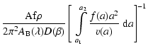 $\displaystyle \frac{{\rm Af}\rho}{2\pi^2A_{\rm B}(\lambda)D(\beta)}
\left[\;
\int\limits^{a_2}_{a_1}\frac{f(a)a^2}{v(a)}~{\rm d}a\right]^{-1}$
