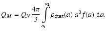 $\displaystyle Q_M = Q_N \frac{4\pi}{3}\int\limits^{a_2}_{a_1} \rho_{\rm dust}(a)\;a^3
f(a)~{\rm d}a.$