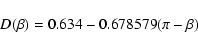 \begin{displaymath}D(\beta)=0.634-0.678579(\pi-\beta)
\end{displaymath}