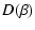 $\displaystyle D(\beta)$