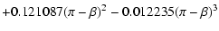 $\displaystyle + 0.121087(\pi-\beta)^2-0.012235(\pi-\beta)^3$