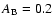 $A_{\rm B} = 0.2$