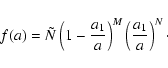 \begin{displaymath}
f(a)=\tilde{N} \left(1-\frac{a_1}{a}\right)^M \left(
\frac{a_1}{a}\right)^N\cdot
\end{displaymath}