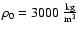 $\rm\rho_0=3000~ \frac{kg}{m^3}$