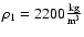 $\rm\rho_1=2200
\frac{kg}{m^3}$