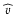 $\widetilde{v}$