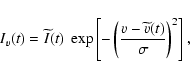 \begin{displaymath}
I_v(t) =
\widetilde{I}(t) ~\exp\left[-\left(\frac{v-
\widetilde{v}(t)}{\sigma}\right)^2\right],
\end{displaymath}