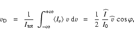 \begin{displaymath}
v_{\rm {D}} ~~=~~ \frac{1}{I_{\rm {tot}}} ~
\int_{-\infty}...
...~ \frac{1}{2}~\frac{\widehat{I}}{I_0}~\widehat{v}~\cos\varphi,
\end{displaymath}