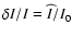 $\delta{I}/I =
\widehat{I}/I_0$