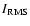$I_{\rm {RMS}}$