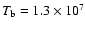 $T_{\rm b} =
1.3\times10^{7}$