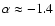 $\alpha \approx -1.4$