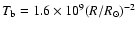 $T_{\rm b} =
1.6\times10^{9}(R/R_{\odot})^{-2}$