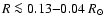 $R \la 0.13{-}0.04~R_{\odot}$