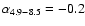 $\alpha_{\rm 4.9 - 8.5} =-0.2$