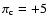 $\pi_{\rm c} =
+5$