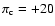 $\pi_{\rm c} = +20$