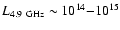 $L_{\rm
4.9~GHz} \sim 10^{14}{-}10^{15}$