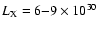 $L_{\rm X} = 6{-}9\times10^{30}$