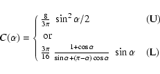 \begin{displaymath}C(\alpha) = \cases{
{8 \over 3\pi}\; \sin^2\alpha/2 & (U)
...
...0pt\sin\alpha + (\pi-\alpha)\cos\alpha}\;
\sin\alpha & (L)
}
\end{displaymath}